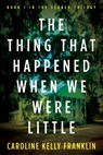 The Thing That Happened When We Were Little - Caroline Kelly Franklin - 9798991785518