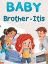 Baby Brother-Itis - Mary Arnold - 9798991790437