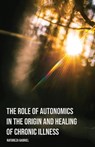The Role of Autonomics in the Origin and Healing of Chronic Illness - Natureza Gabriel - 9798991804271