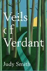 Veils of Verdant - Judy Smith - 9798991852517