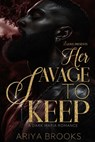 Her Savage to Keep: A Dark Mafia Romance - Ariya Brooks - 9798991915915