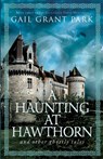 A Haunting at Hawthorn and other ghostly tales - Gail Grant Park - 9798991967907
