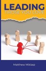 Leading Those You Love - Matthew Miklasz - 9798991970075