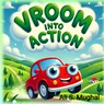 Vroom Into Action - Ali Sher Mughal - 9798992027303
