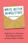 Write Better Newsletters - Camille Freeman - 9798992033816