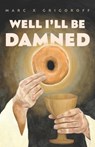 Well I'll Be Damned - Marc X. Grigoroff - 9798992065107