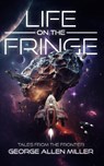 Life on the Fringe - George Allen Miller - 9798992099607
