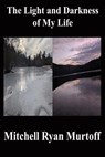 The Light and Darkness of My Life - Mitchell Ryan Murtoff - 9798992128871
