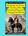 Alexander the Great! The Boy Who Dreamed Big and Changed the World - Delroy Michael Thompson - 9798992147759