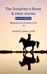 The Daughter's Horse & other stories - DVM David E Larsen - 9798992154801