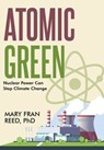 Atomic Green: Nuclear Power Can Stop Climate Change: Nuclear Power Can Stop Climate - Mary Fran Reed - 9798992171723