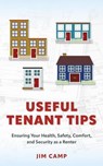 Useful Tenant Tips: Ensuring Your Health, Safety, Comfort, and Security as a Renter - Jim Camp - 9798992179019