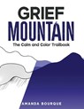 Grief Mountain - Amanda Bourque - 9798992186178
