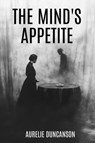 The Mind's Appetite - Aurelie Duncanson - 9798992275216