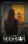 The Neighbor She Never Knew - Aurelie Duncanson - 9798992275223