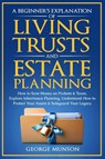 A Beginner's Explanation of Living Trusts and Estate Planning - George Munson - 9798992377576