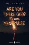 Are You There God? It's Me, Menopause - Heather Bartos - 9798992386523