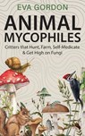 Animal Mycophiles: Critters That Hunt, Farm, Self-Medicate and Get High on Fungi - Eva Gordon - 9798992398847