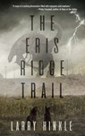 The Eris Ridge Trail - Larry Hinkle - 9798992454208