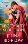 The Legionary Seduction - Jenna Bigelow - 9798992455342
