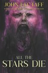 All the Stars Die: Cosmic Horror Novellas - John F. D. Taff - 9798992483734