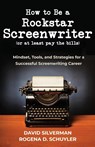 How to Be a Rockstar Screenwriter (or at least pay the bills) - David Silverman ; Rogina D. Schuyler - 9798992528701