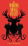 The Worms Shall Feast - C. R. Langille - 9798992576740