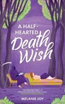 A Half-Hearted Death Wish - Melanie Joy - 9798992589801