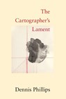 The Cartographer's Lament - Dennis Phillips - 9798992695526