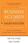 Business Acumen for Sales Success: Selling the Big Picture to Build Trust and Close More Deals - Kevin Cope ; Ben Cook - 9798992748222