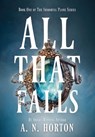 All That Falls - A. N. Horton - 9798992774207