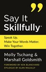 Say It Skillfully - Molly Tschang ; Marshall Goldsmith - 9798992810516