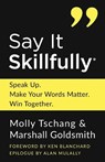 Say It Skillfully - Molly Tschang ; Marshall Goldsmith - 9798992810516