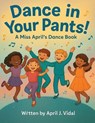 Dance in Your Pants! - April Vidal - 9798992816532