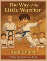 The Way of the Little Warrior - April J. Vidal - 9798992816570
