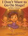 I Don't Want To Go On Stage - April Vidal - 9798992816587
