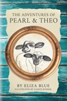The Adventures of Pearl & Theo - Eliza Blue - 9798992985207