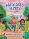 Namaste 'N Play: A How-To Yoga Adventure For Little Yogis - Lauren Jane Clancy - 9798993094809
