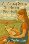 An Artsy Girl's Guide to Football - Maya Taylor-Hart - 9798993229706