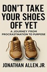 Don't Take Your Shoes Off Yet - Jonathan W Allen - 9798993366739