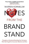 Notes from the Brand Stand: Thoughts on Emotional Branding from Someone Who Has Fought for Consumer Attention and Won - Warren Kornblum - 9798993426228