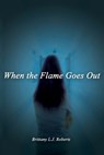 When the Flame Goes Out - Brittany L. J. Roberts - 9798993679006