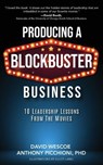 Producing a Blockbuster Business - David Wescoe ; Anthony Picchioni - 9798993722108
