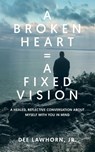 A Broken Heart = A Fixed Vision - Derwin "Dee" Lawhorn - 9798993808949