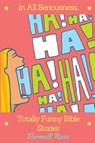 In All Seriousness...Totally Funny Bible Stories - Darnnell D Reese - 9798993853635