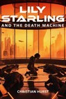 Lily Starling and the Death Machine - Christian Hurst - 9798993932729