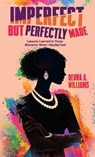 Imperfect But Perfectly Made - Debra A. Williams - 9798993957449
