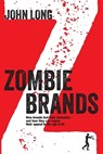 Zombie Brands: How brands lost their humanity-and how they can regain their appeal in the age of AI. - John Long - 9798994056219