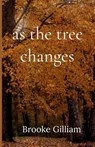 as the tree changes - Brooke Gilliam - 9798994113905