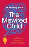 The Miswired Child - Dr. Kimberly Idoko - 9798994340622